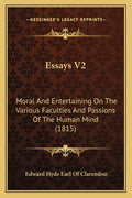 Essays V2: Moral And Entertaining On The Various Faculties And Passions Of The Human Mind (1815)