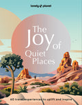 Lonely Planet the Joy of Quiet Places: The World's Most Serene & Peaceful Spaces 180 Ideas for Tranquil Trips Packed with Tips on Where & When to Go S