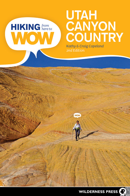 Hiking from Here to Wow: Utah Canyon Country: 90 Trails to the Wonder of Wilderness (Revised)