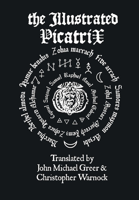 The Illustrated Picatrix: The Complete Occult Classic Of Astrological Magic
