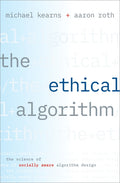 Ethical Algorithm: The Science of Socially Aware Algorithm Design