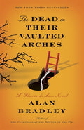 The Dead in Their Vaulted Arches: The Dead in Their Vaulted Arches: A Flavia de Luce Novel
