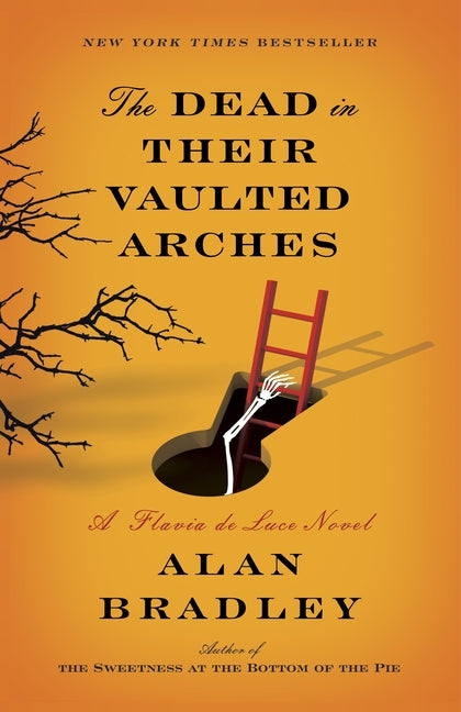 The Dead in Their Vaulted Arches: The Dead in Their Vaulted Arches: A Flavia de Luce Novel