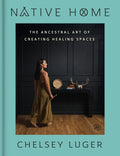 Native Home: The Ancestral Art of Creating Healing Spaces