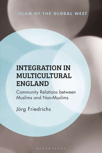 Integration in Multicultural England: Community Relations Between Muslims and Non-Muslims