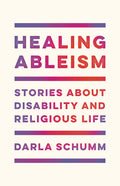 Healing Ableism: Stories about Disability and Religious Life