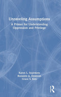 Unraveling Assumptions: A Primer for Understanding Oppression and Privilege