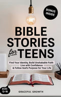 Bible Stories for Teens: Find Your Identity, Build Unshakable Faith, Live with Confidence & Follow God's Purpose for Your Life