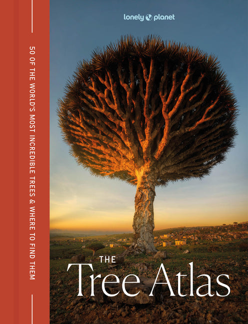 Lonely Planet the Tree Atlas: 50 Magnificent Species Across the Planet Practical Travel Advice to See Each Natural Wonder Exquisite Photography & Illu