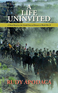 A Life Uninvited: A Novel Based On the Untold Story of Bataan in World War II