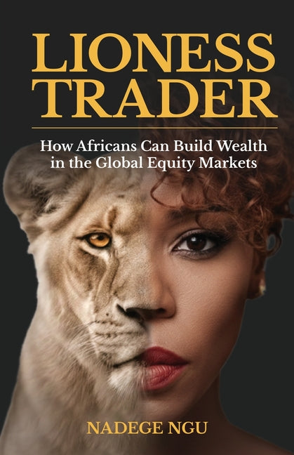 The Lioness Trader: How Africans Can Build Wealth in the Global Equity Markets