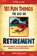101 Fun things to do in retirement: An Irreverent, Outrageous & Funny Guide to Life After Work (Full Colour)