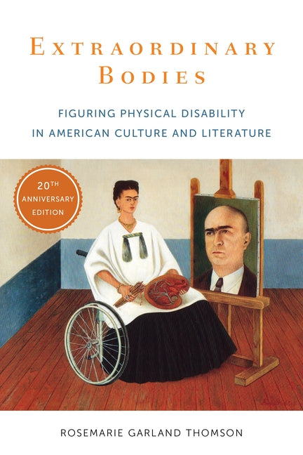 Extraordinary Bodies: Figuring Physical Disability in American Culture and Literature (Twentieth Anniversary)