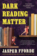 Dark Reading Matter (the Last Thursday Next Novel)