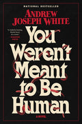 You Weren't Meant to Be Human