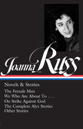 Joanna Russ: Novels & Stories (Loa #373): The Female Man / We Who Are about to . . . / On Strike Against God / The Complete Alyx Stories / Other Stori