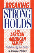 Breaking Strongholds in the African-American Family: Strategies for Spiritual Warfare