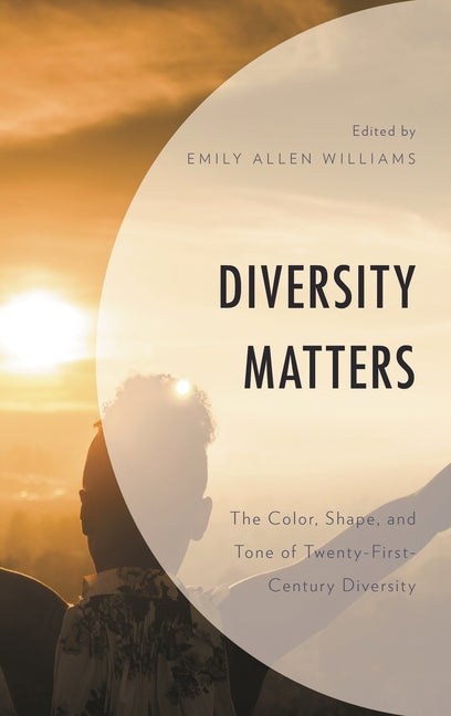 Diversity Matters: The Color, Shape, and Tone of Twenty-First-Century Diversity