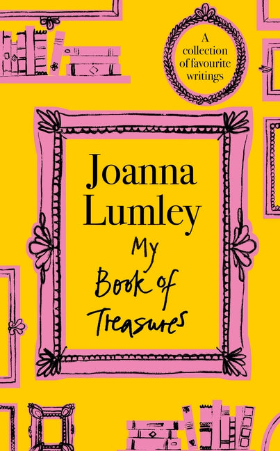 My Book of Treasures: National Treasure Dame Joanna Lumley's Collection of Favourite Writings