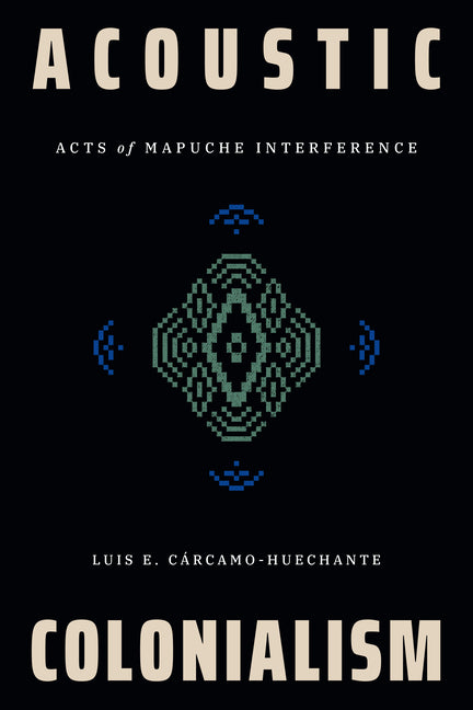 Acoustic Colonialism: Acts of Mapuche Interference