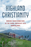 Highland Christianity: Modern Transformations of the China-Southeast Asia Borderlands