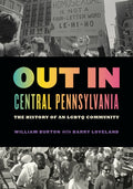 Out in Central Pennsylvania: The History of an LGBTQ Community