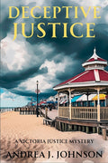 Deceptive Justice: A Victoria Justice Mystery