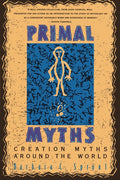Primal Myths: Creation Myths Around the World (Revised)