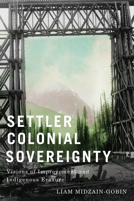 Settler-Colonial Sovereignty: Visions of Improvement and Indigenous Erasure