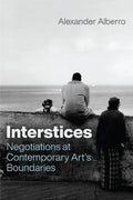 Interstices: Negotiations at Contemporary Art's Boundaries