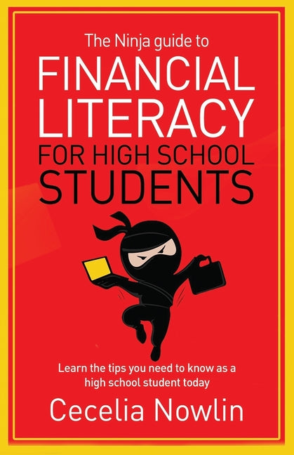 The Ninja Guide to Financial Literacy for High School Students: Learn the tips you need to know as a high school student today