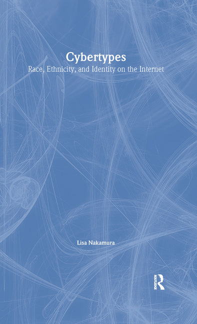 Cybertypes: Race, Ethnicity, and Identity on the Internet