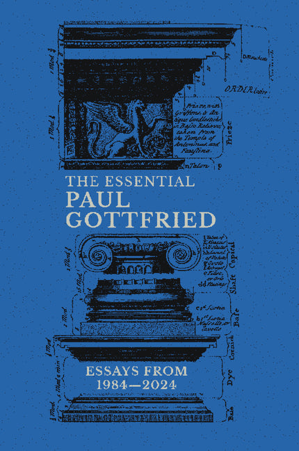 The Essential Paul Gottfried: Essays from 1984-2024: Essays from 1984-2024