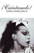 ¡Cuéntamelo!: Oral Histories by LGBT Latino Immigrants / Testimonios de Inmigrantes Latinos LGBT