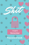 Shit I Can't Remember: Password book (with alphabetical tabs): Internet Password Keeper Organizer, gift for a holiday or birthday (110 Pages, 5.5 x 8.