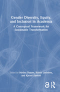 Gender Diversity, Equity, and Inclusion in Academia: A Conceptual Framework for Sustainable Transformation