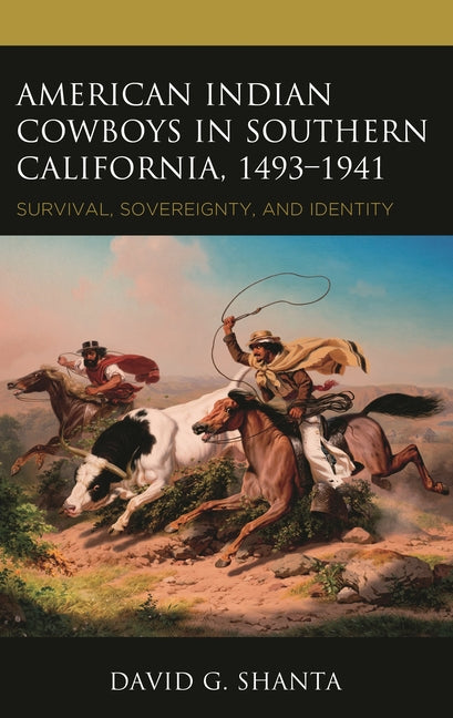 American Indian Cowboys in Southern California, 1493-1941: Survival, Sovereignty, and Identity