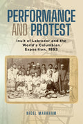 Performance and Protest: Inuit of Labrador and the World's Columbian Exposition, 1893