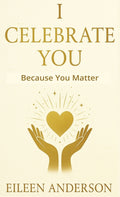 I Celebrate You: The Joy of Celebrating Others