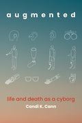 Augmented: Life and Death as a Cyborg