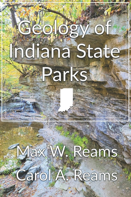 Geology of Indiana State Parks: An interpretive guide to the geological side of Indiana state parks and nature preserves
