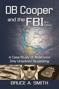 DB COOPER and the FBI: A Case Study of America's Only Unsolved Skyjacking (Anniversary 3rd)