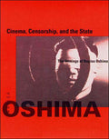Cinema, Censorship, and the State: The Writings of Nagisa Oshima, 1956-1978 (Revised)