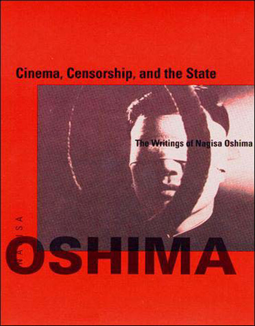 Cinema, Censorship, and the State: The Writings of Nagisa Oshima, 1956-1978 (Revised)