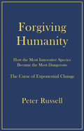 Forgiving Humanity: How the Most Innovative Species Became the Most Dangerous