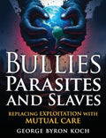 Bullies, Parasites and Slaves: Replacing EXPLOITATION with MUTUAL CARE (Ls)