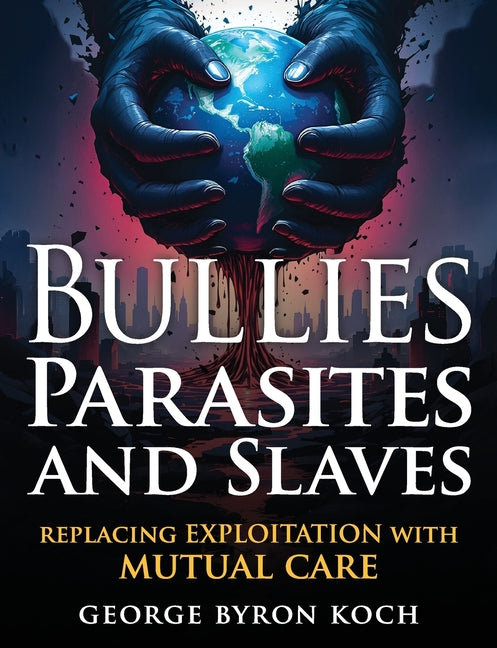 Bullies, Parasites and Slaves: Replacing EXPLOITATION with MUTUAL CARE (Ls)