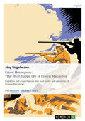 Ernest Hemingway: "The Short Happy Life of Francis Macomber" Incidents and constellations that lead to the self-discovery of Francis Macomber