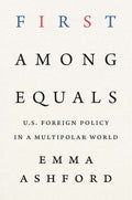 First Among Equals: U.S. Foreign Policy in a Multipolar World