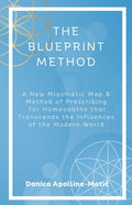 The Blueprint Method: A New Miasmatic Map & Method of Prescribing for Homeopaths That Transcends the Influences of the Modern World